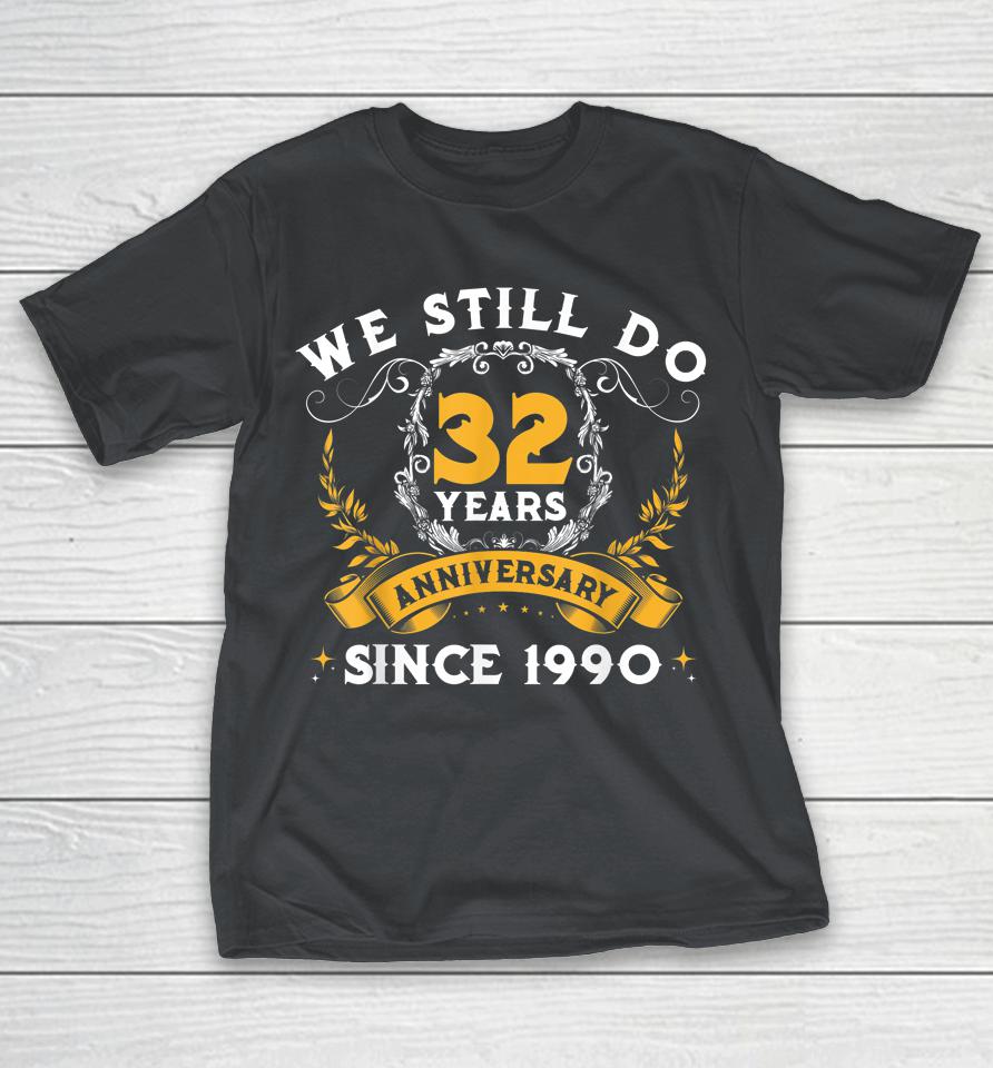 32nd Wedding Anniversary We Still Do 32 Years Couple His Her Shirts