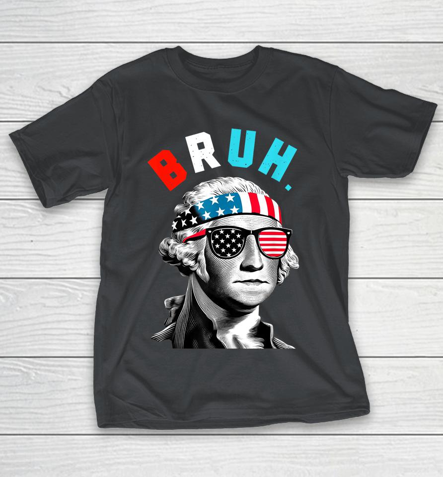 4th Of July 2024 George Washington Bruh Shirts