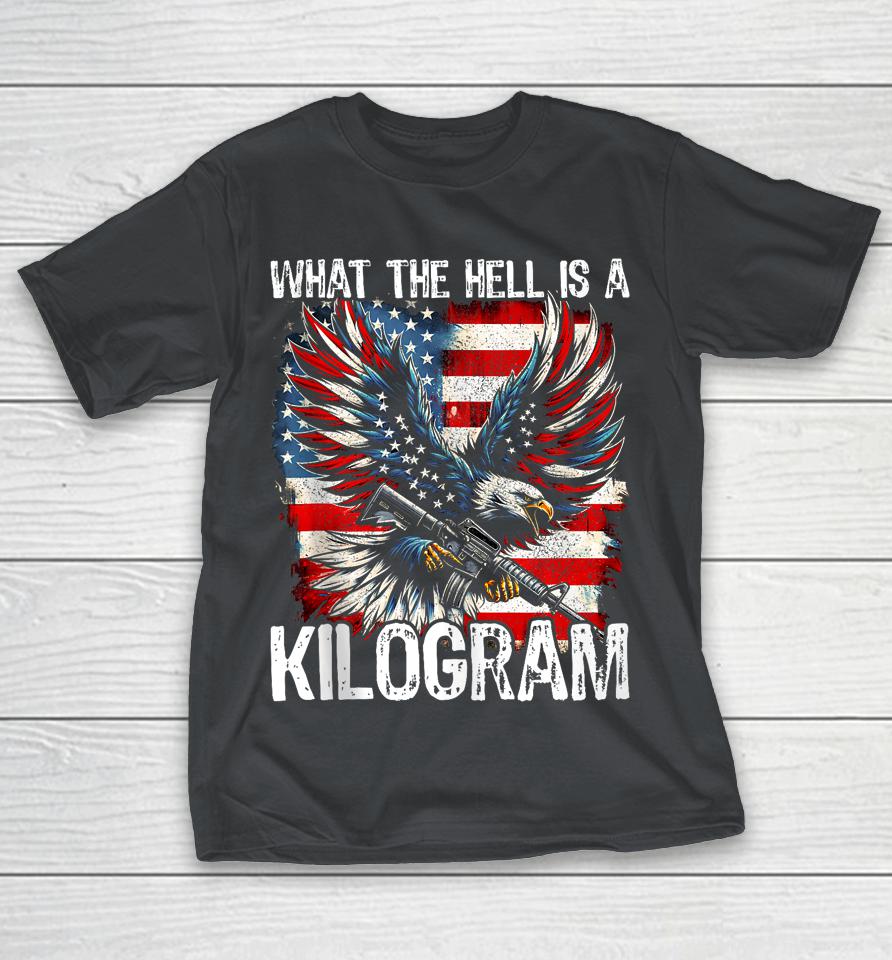 4th Of July What The Hell Is A Kilogram George Washington Shirts
