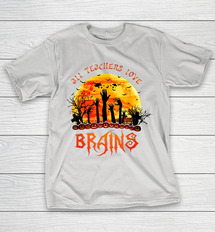 All Teacher Loves Brains Halloween Teaching Shirts