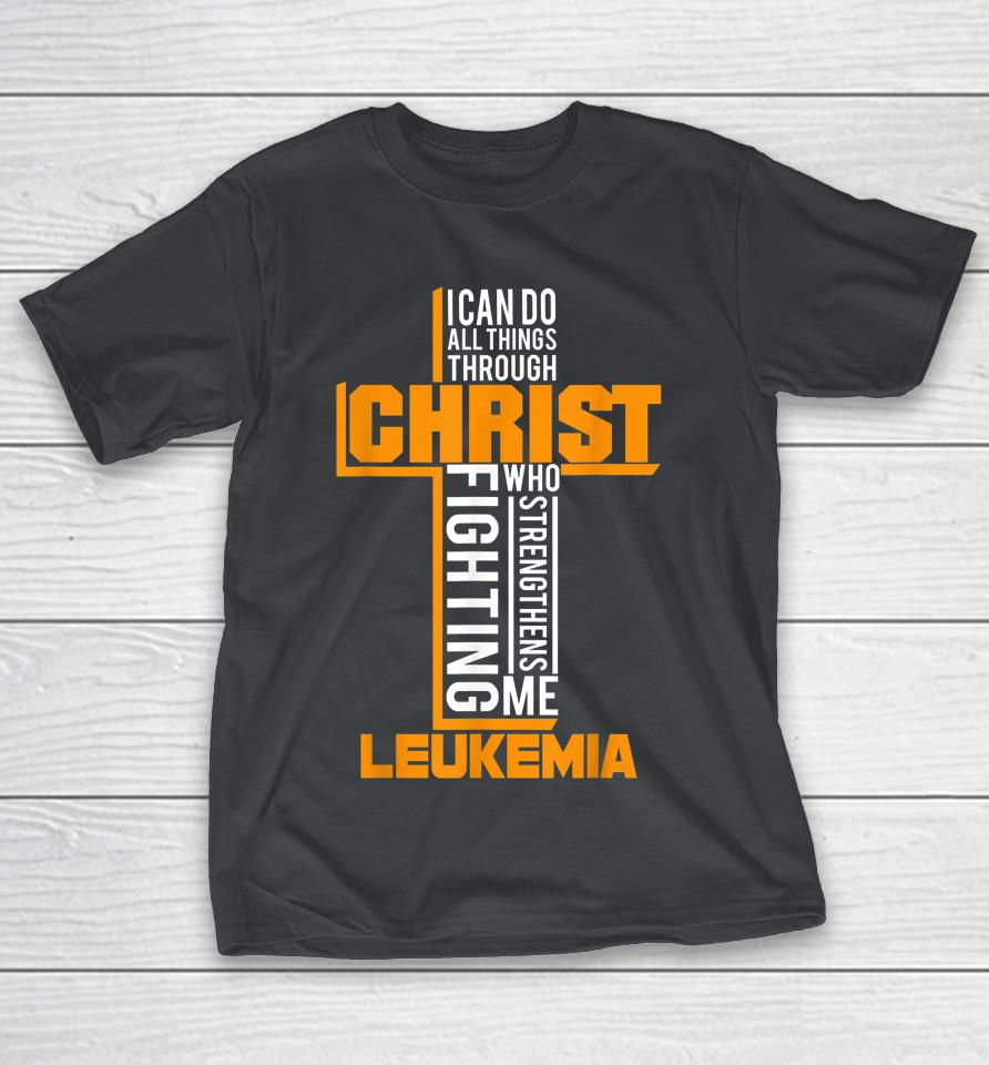 All Things Through Christ Leukemia Warrior Awareness Shirts