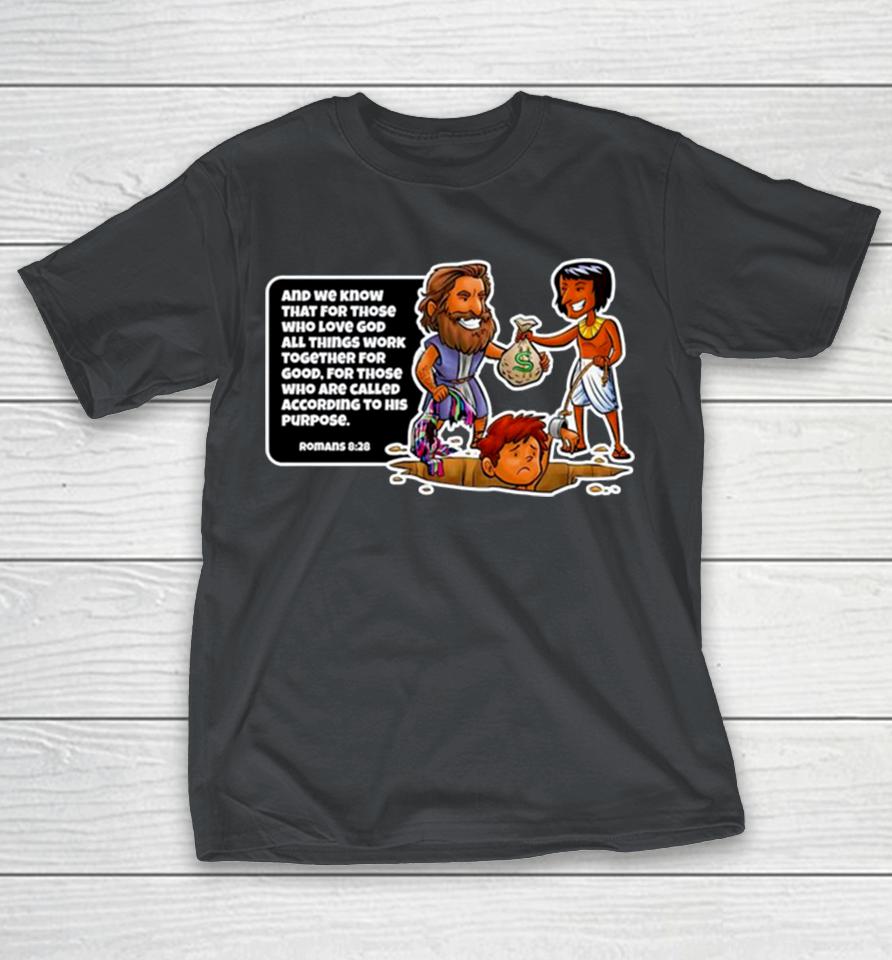 And we know that for those who love God all things work together for good Shirts