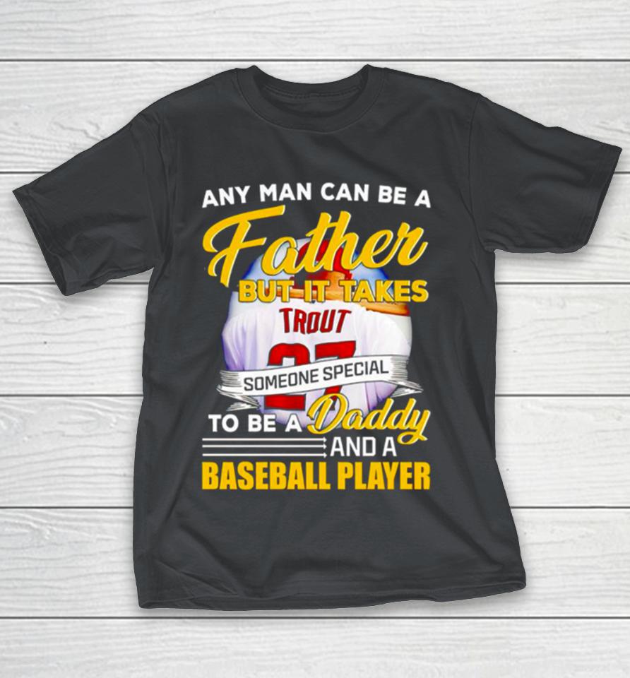 Any man can be a father but it takes someone special to be a daddy and a baseball player Shirts