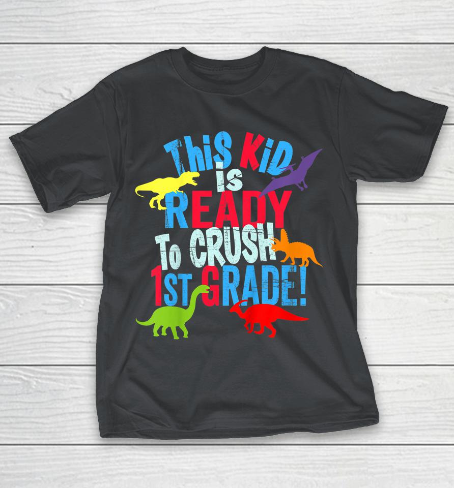 Back To School Dinosaur This Kid Is Ready To Crush 1st Grade Shirts