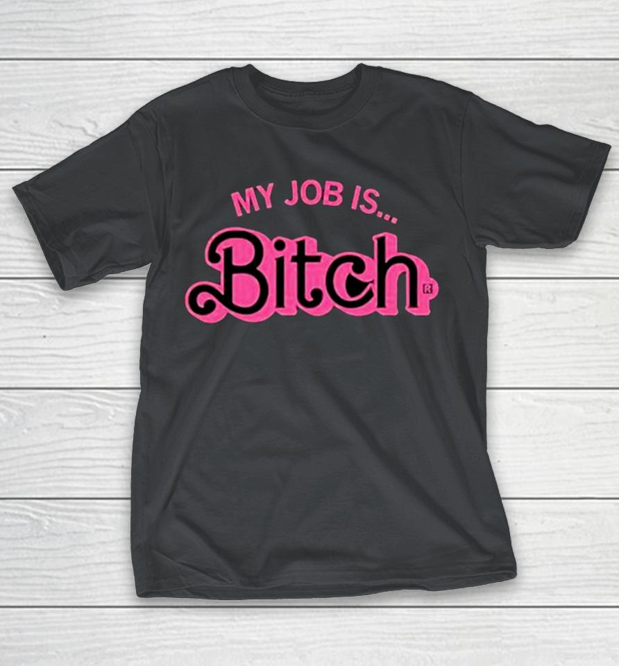 Barbie my job is bitch Shirts