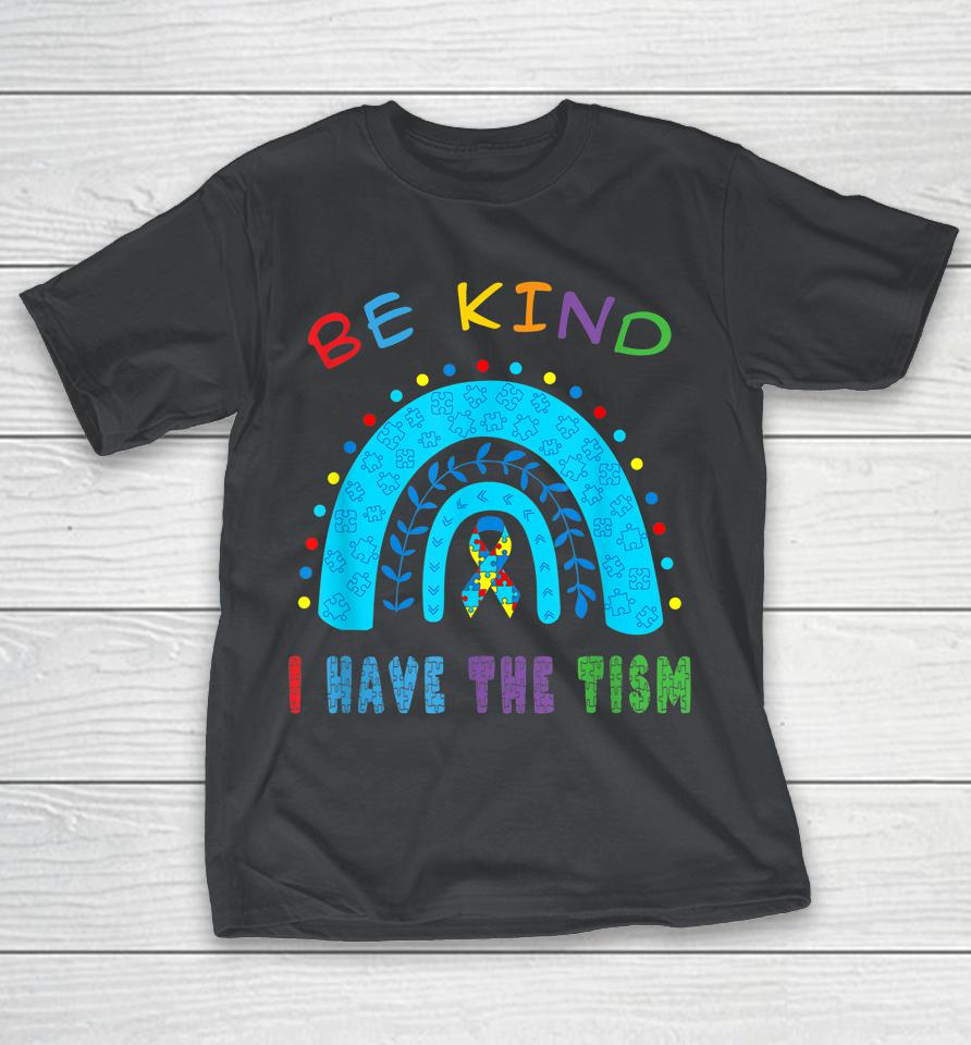 Be Kind I have the Tism Rainbow Shirts