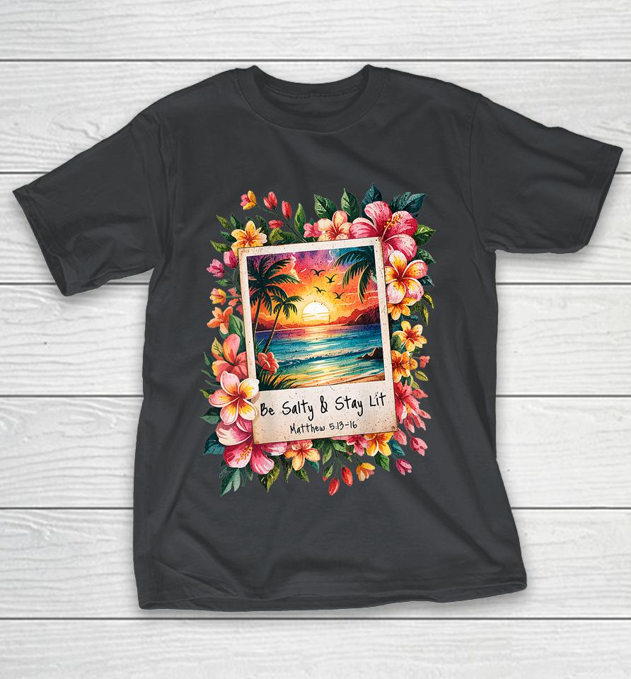 Be Salty Stay Lit Shirts