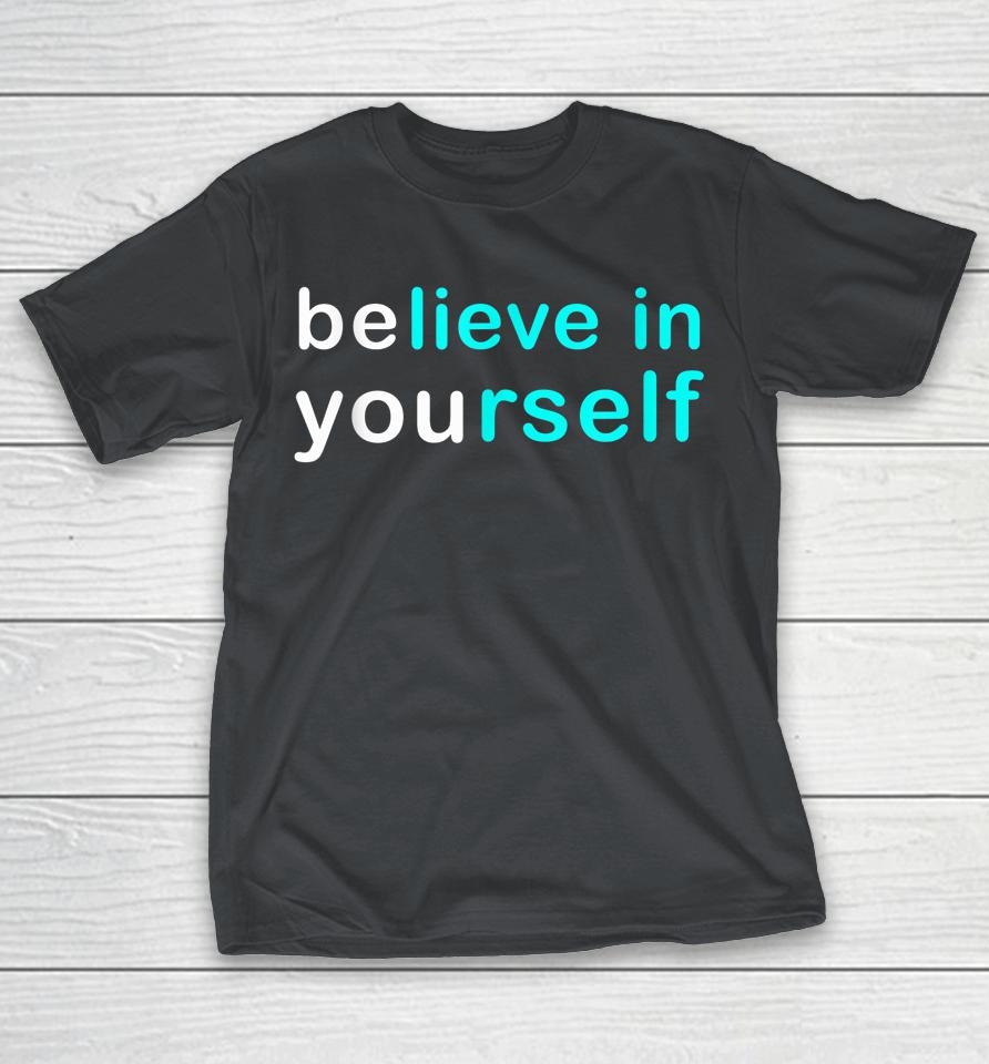 Believe And Be Yourself Shirts