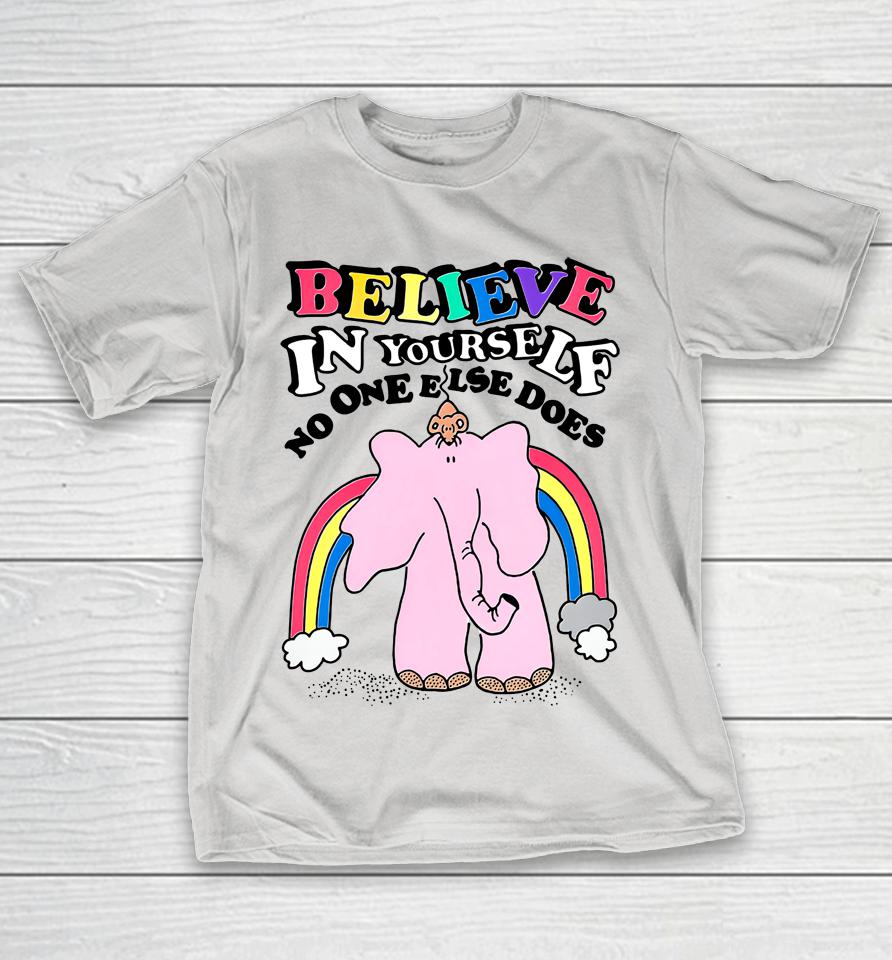 Believe In Yourself No One Else Does Shirts