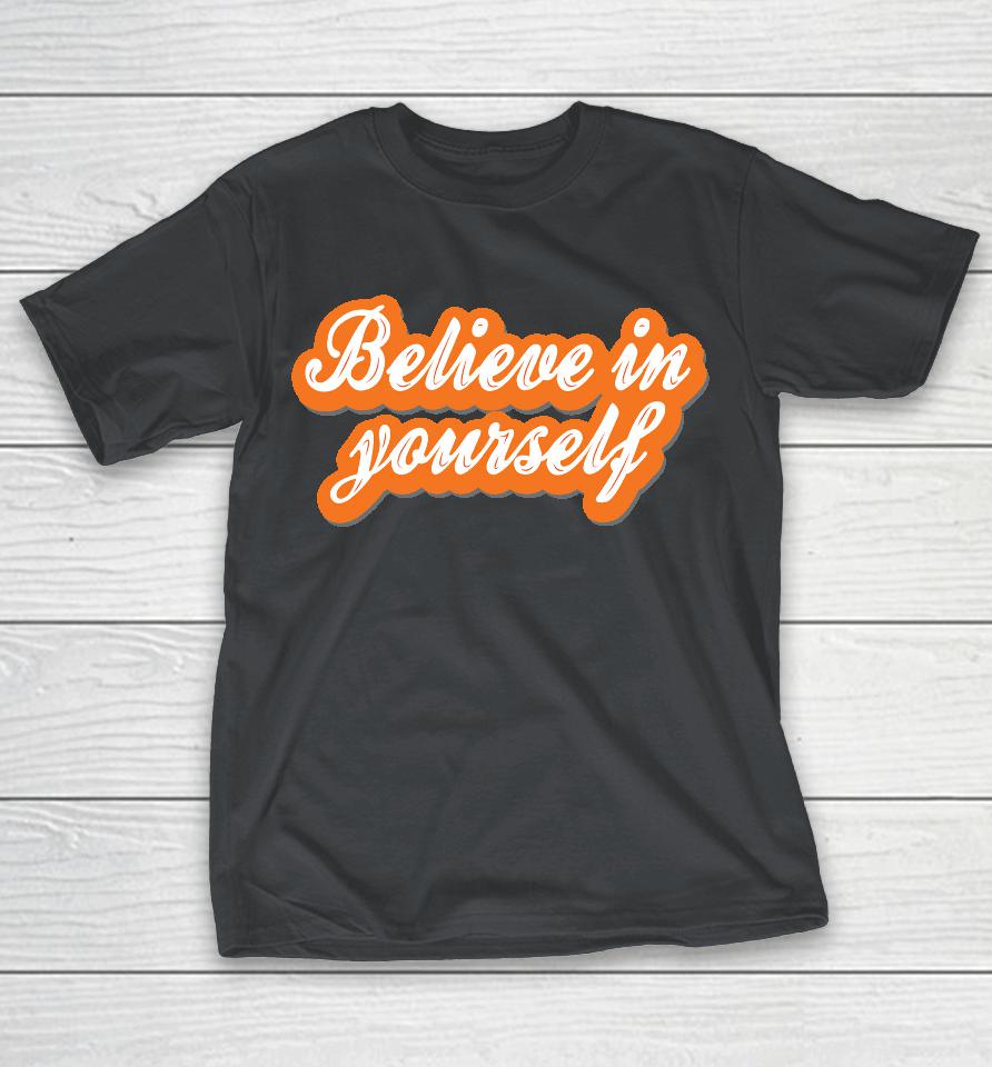 Believe In Yourself Shirts