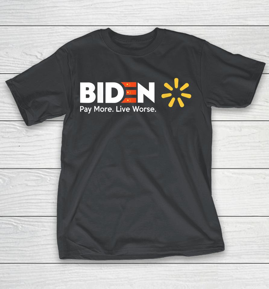 Biden Pay More Live Worse Anti Biden Shirts