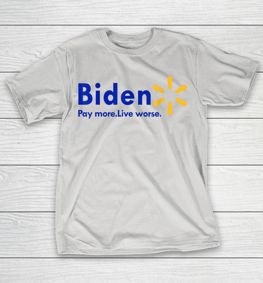 Biden Pay More Live Worse Shirts