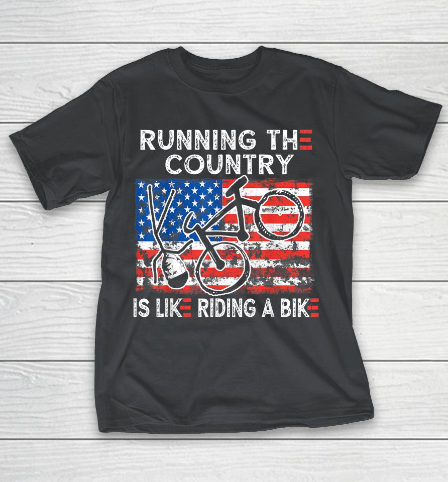 Bike Bicycle Funny Running The Country Is Like Riding A Bike Shirts
