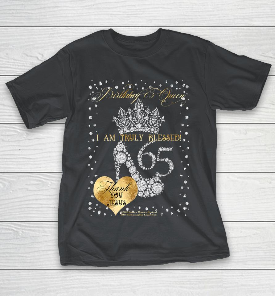 Birthday 65 Queen I Am Truly Blessed Shirts