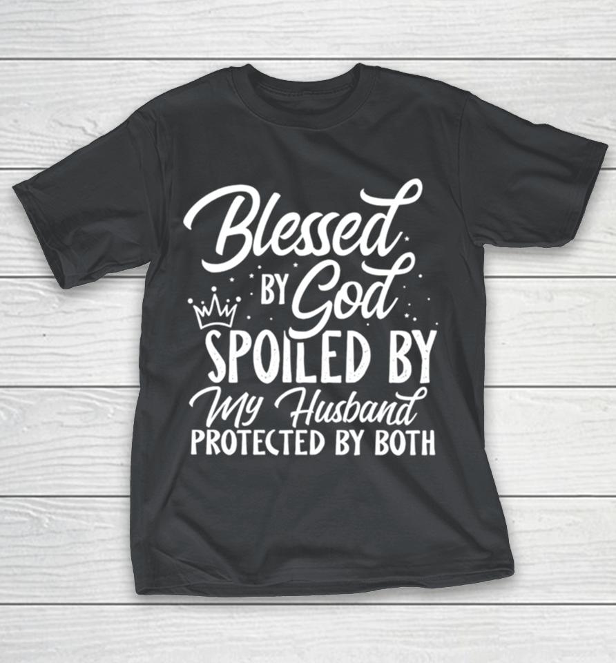 Blessed by God spoiled by my husband protected by both Shirts