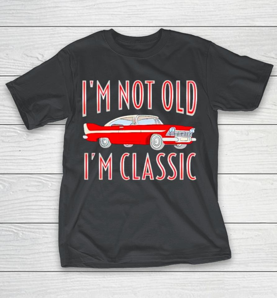 Car I’m not old I’m classic Shirts