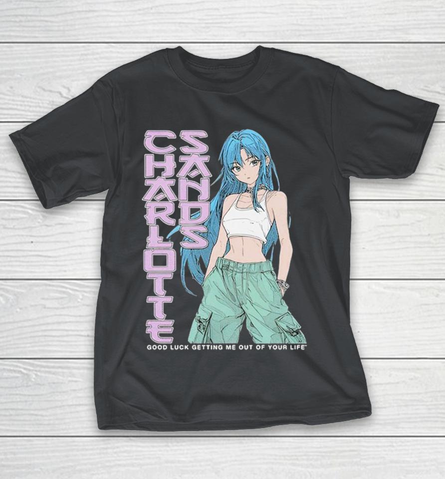 Charlotte Sands Good Luck Getting Me Out Of Your Life Anime Shirts