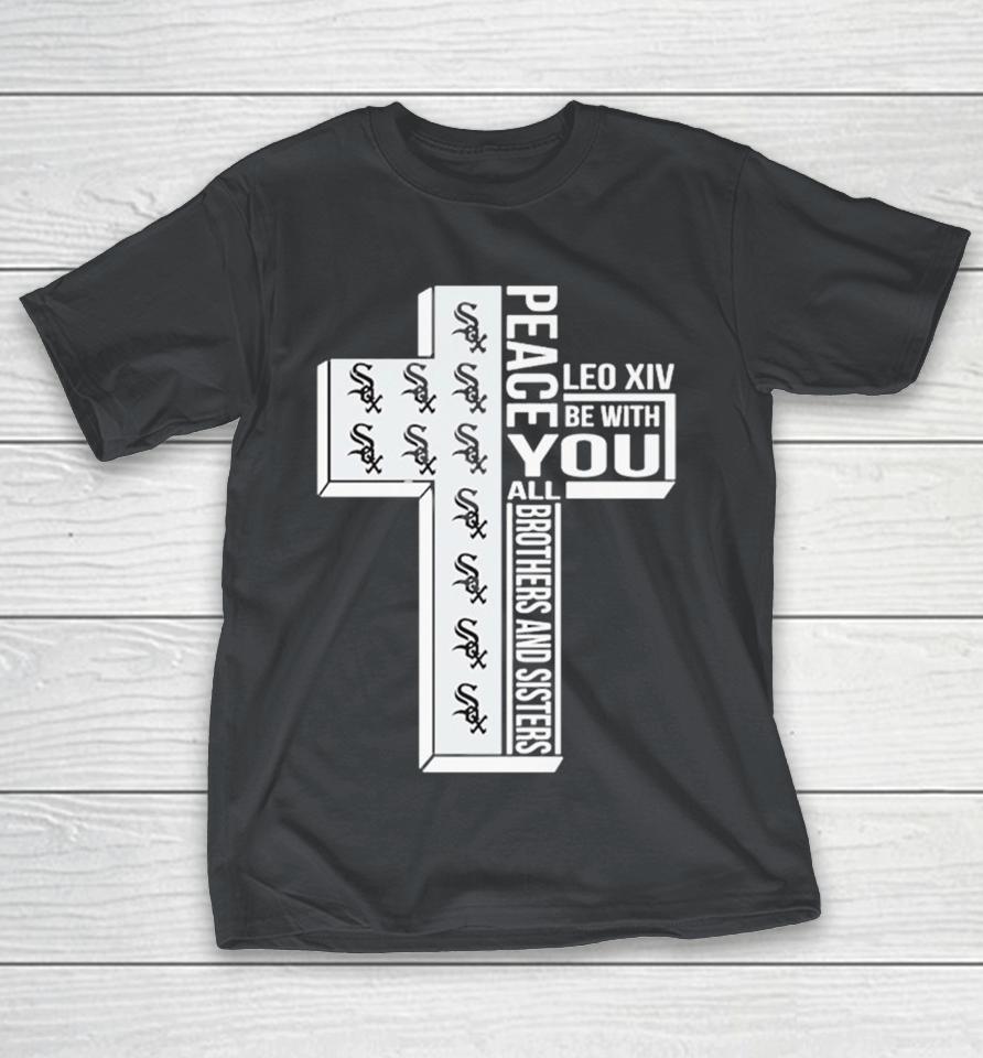 Chicago White Sox Peace You Leo Xiv Be With You All Brothers And Sisters Shirts