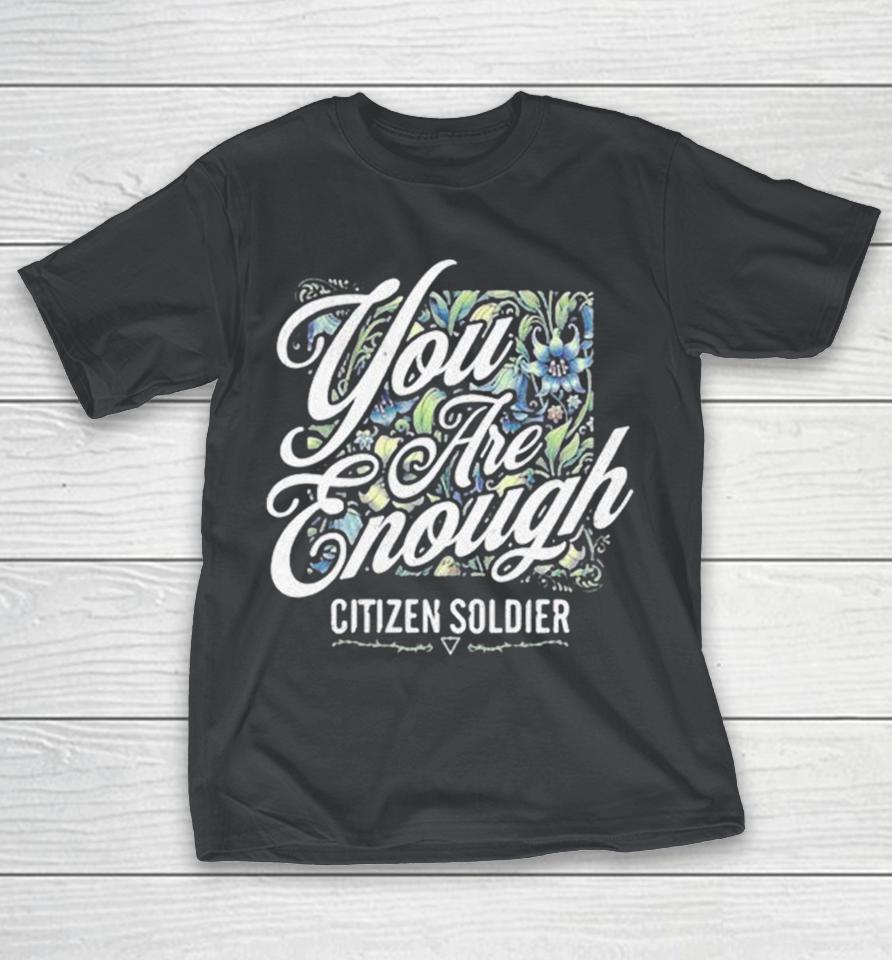 Citizen Soldier You Are Enough Shirts