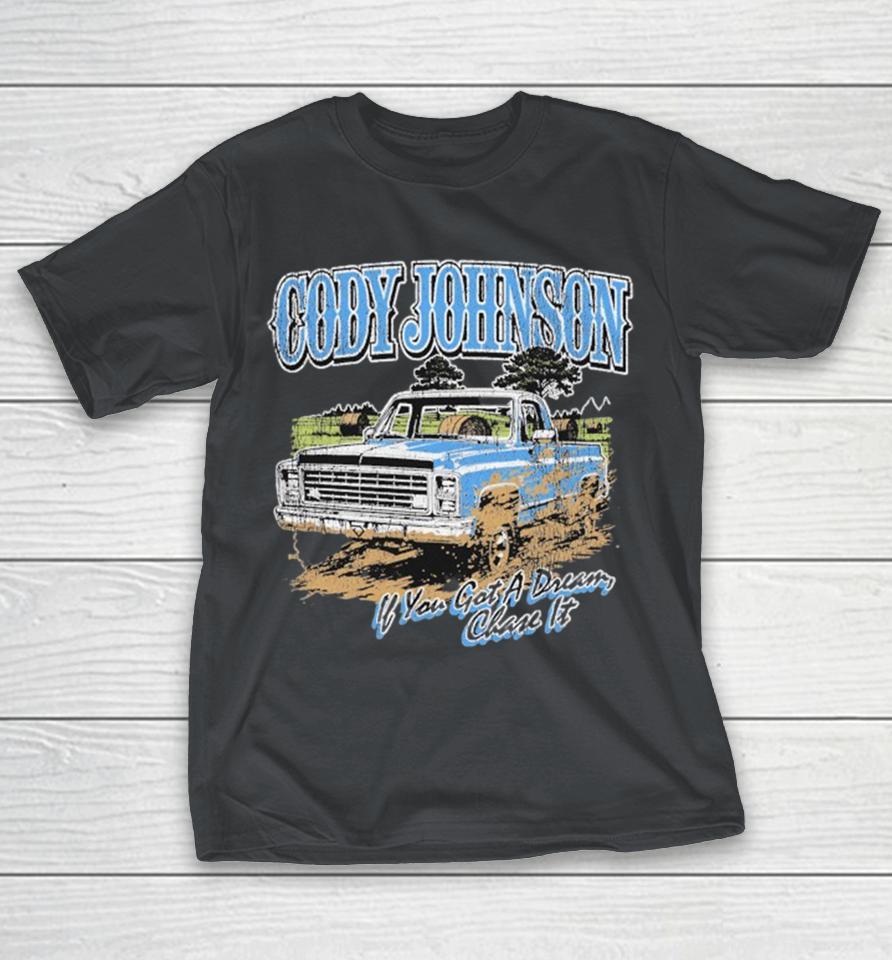 Cody Johnson If You Got A Dream Chase It Til You Can’t Truck Shirts