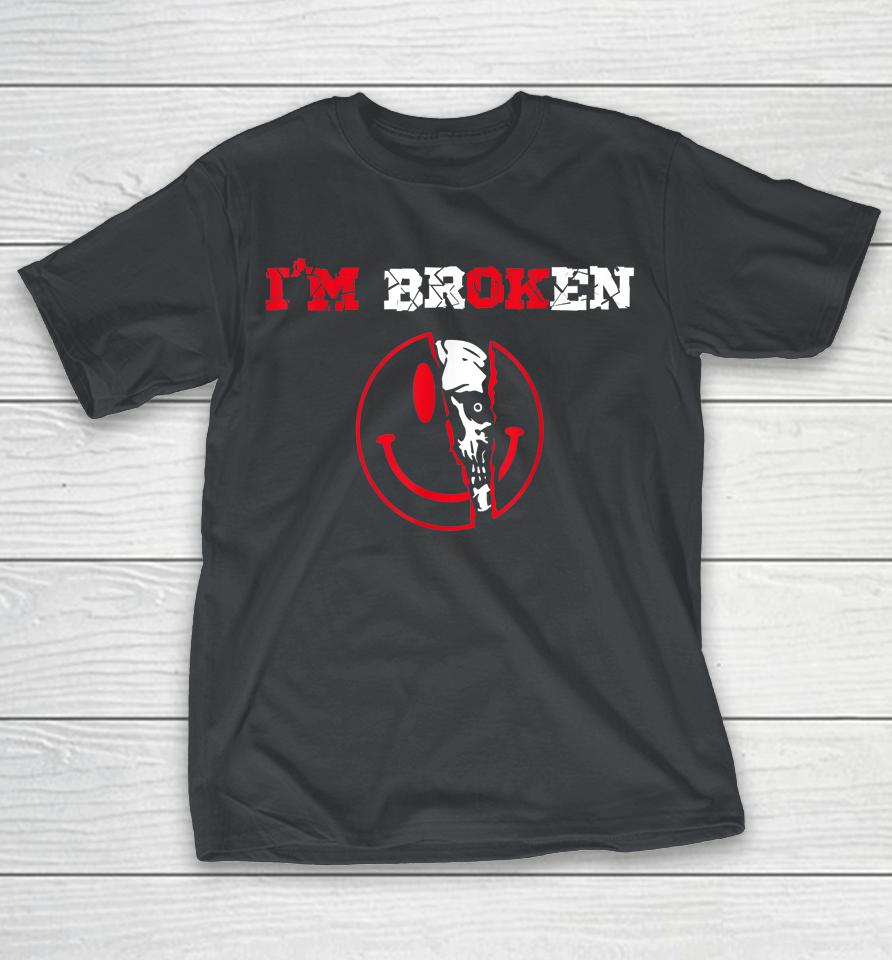 Confused Smile I'm Broken Invisible Illness I'm Ok Broken Shirts