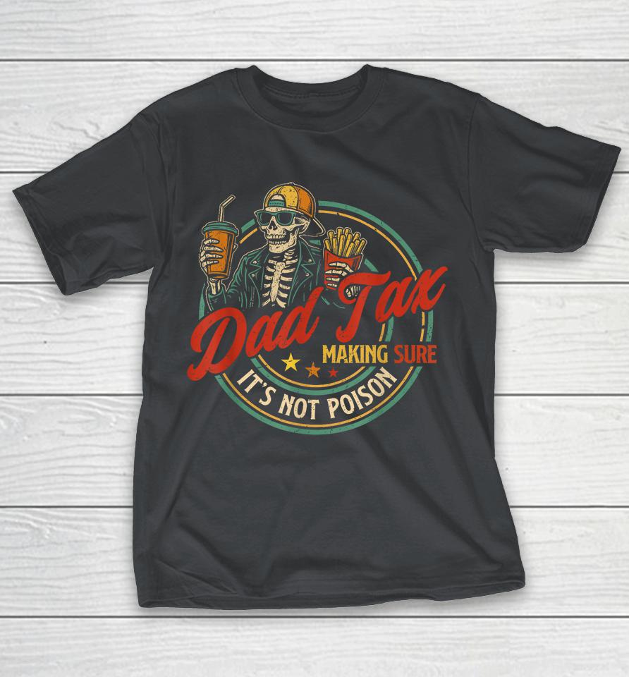 Dad Tax Making Sure It's Not Poison Shirts