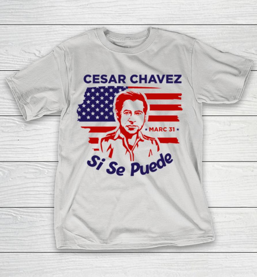 Day I 31 March American Art Cesar Chavez Shirts