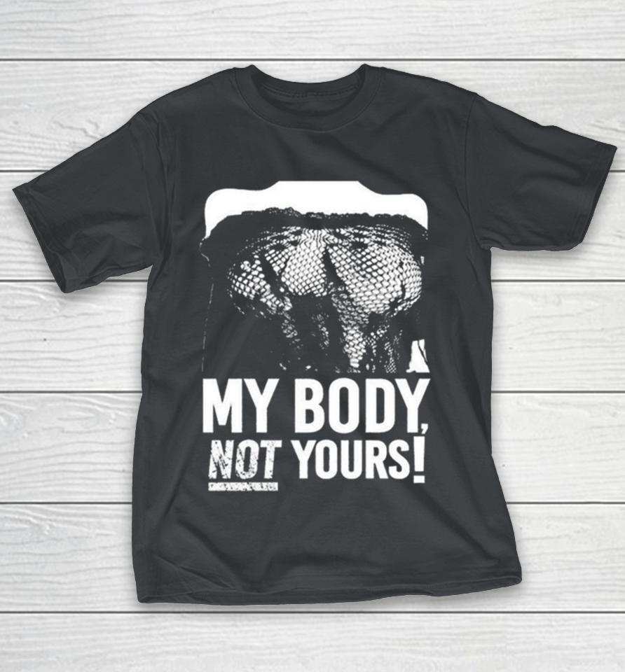 Destroy My Body Not Yours Shirts