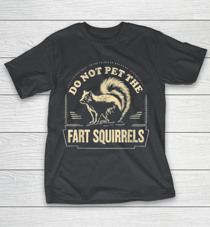 Do Not Pet The Fart Squirrels Skunk Animal Lovers Shirts
