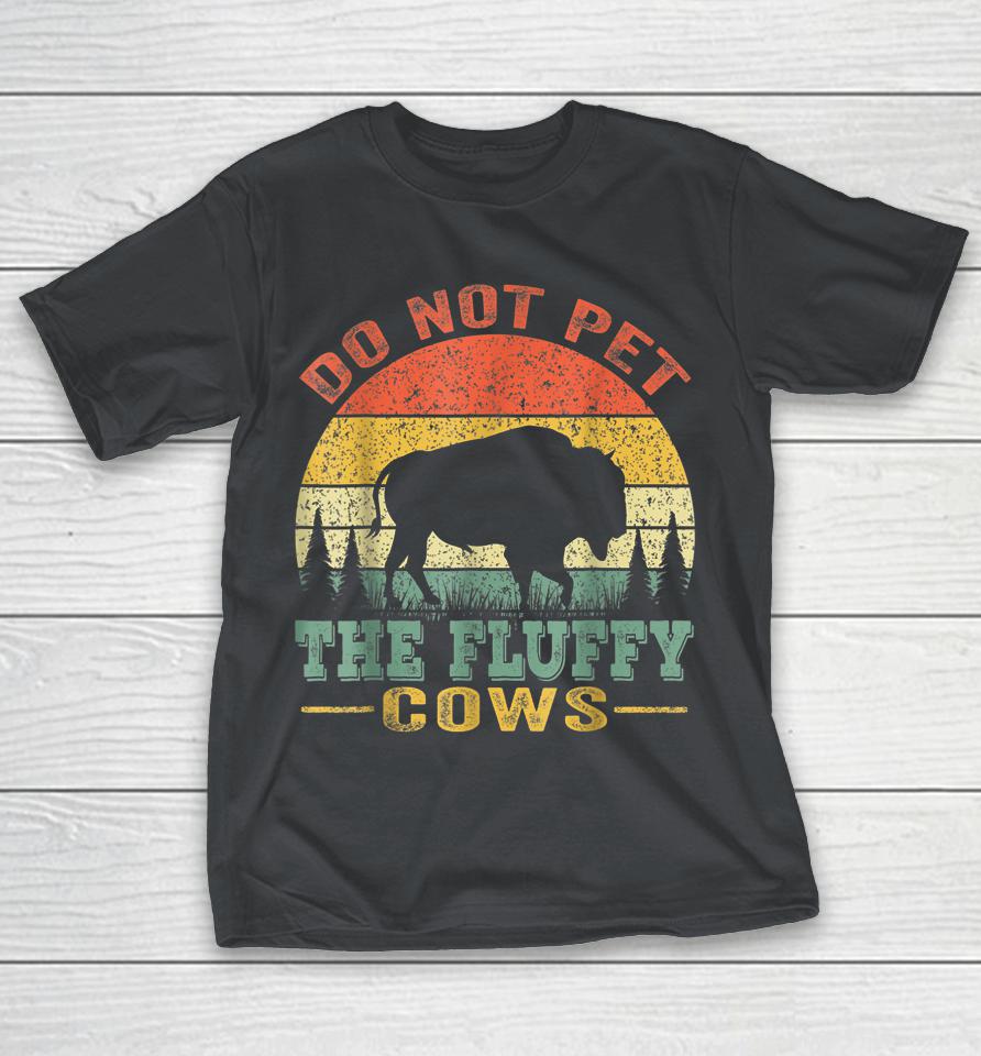 Do Not Pet The Fluffy Cows Bison Retro Vintage Shirts