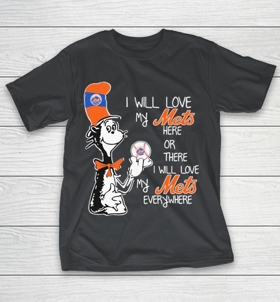 Dr Seuss I Will Love My New York Mets Here Or There I Will Love My New York Mets Everywhere Shirts