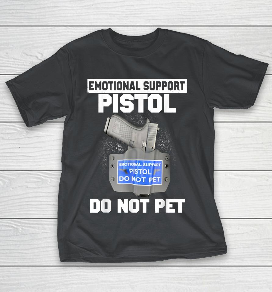 Emotional Support Pistol Do Not Pet Shirts