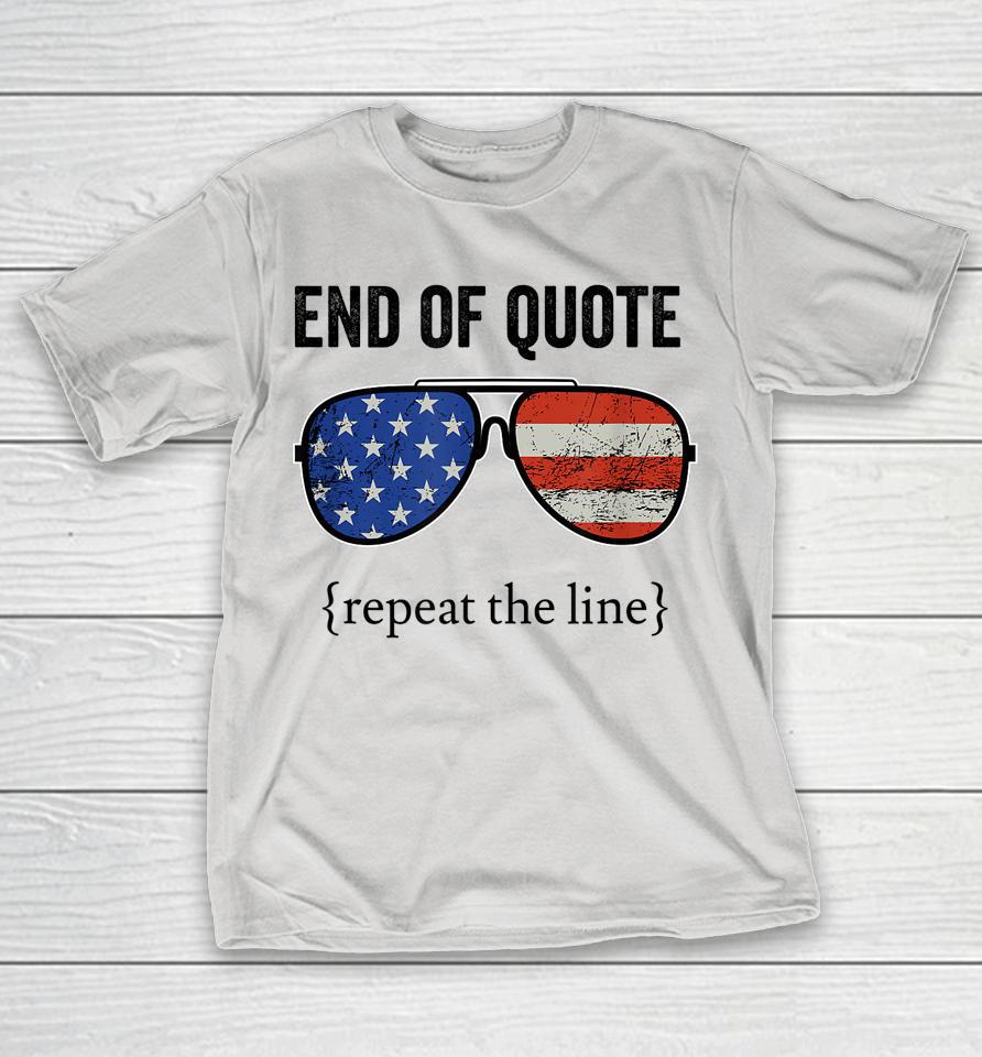 End Of Quote Repeat The Line Joe Biden Shirts