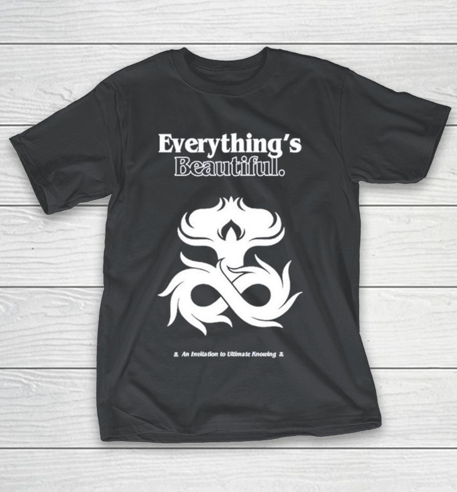 Everything’s beautiful an invitation to ultimate knowing Shirts