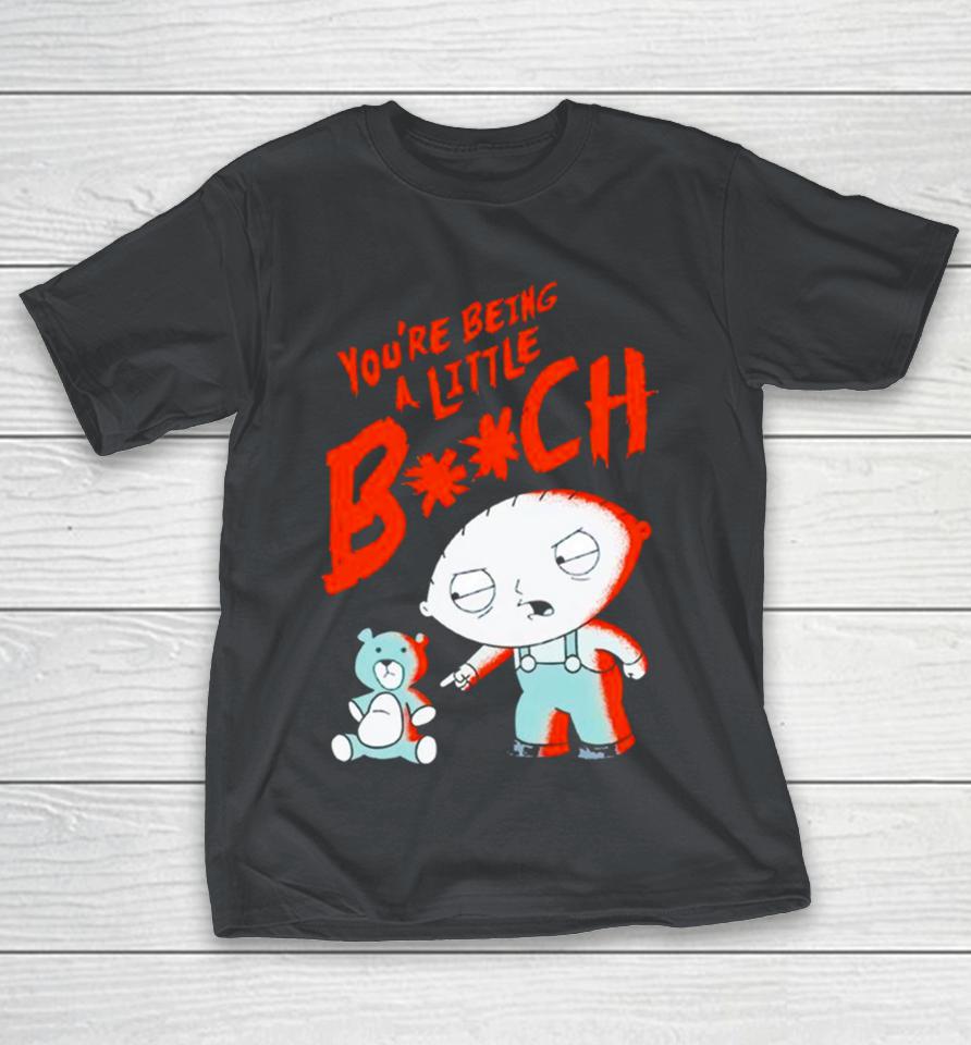 Family Guy you’re being a little bitch Shirts