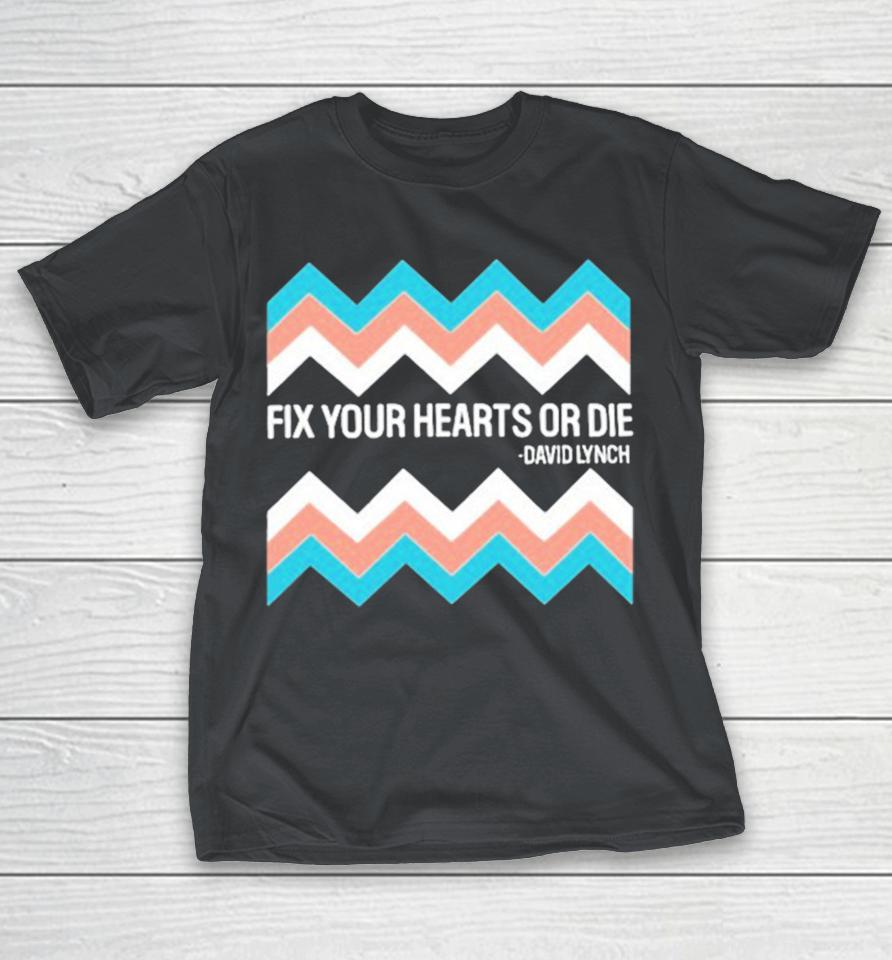 Fix Your Hearts Or Die David Lynch Shirts