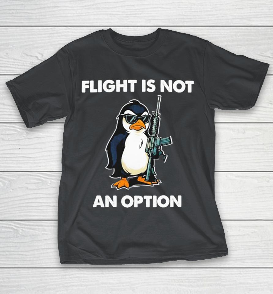 Flight Is Not An Option Penguin Shirts