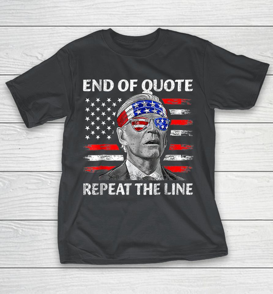 Funny Joe Biden End Of Quote Repeat The Line Shirts