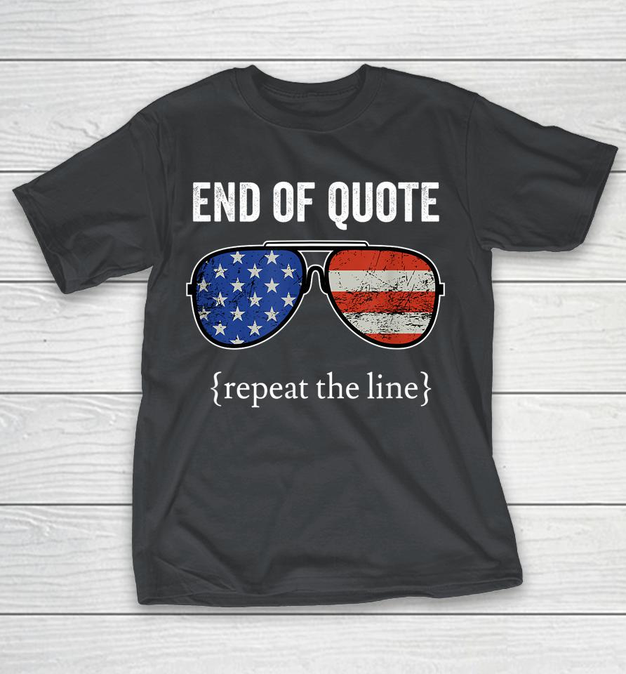 Funny Joe Biden End Of Quote Repeat The Line Shirts