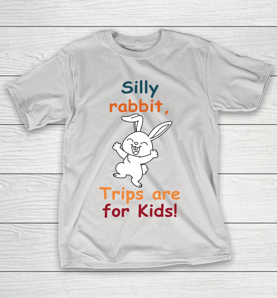Funny Silly Rabbit Trips Are For Kids Shirts