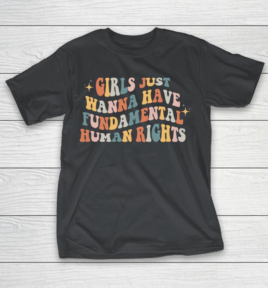 Girls Just Wanna Have Fundamental Human Rights Feminist Shirts