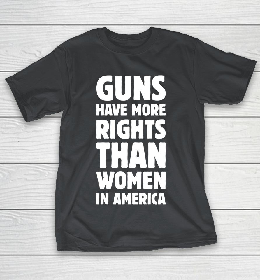 Guns Have More Rights Than Women In America Women's Rights Shirts