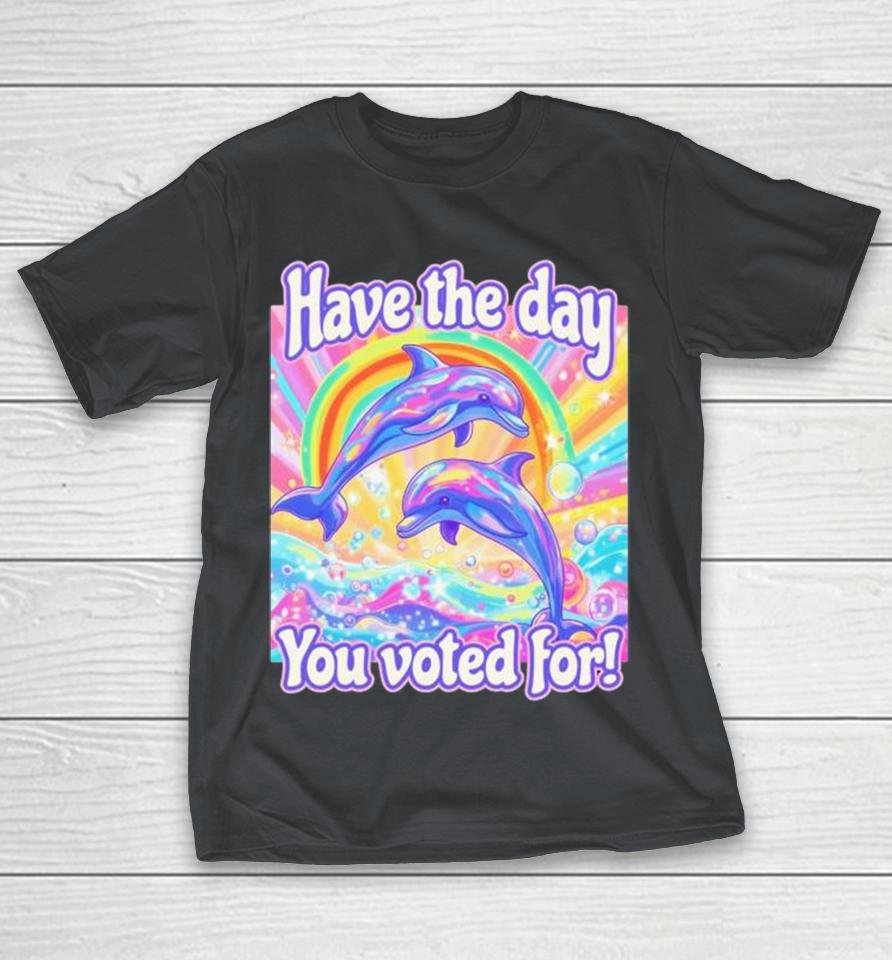 Have The Day You Voted For Dolphins Shirts