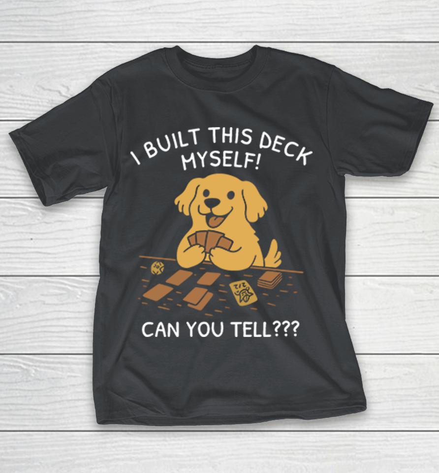 I Built This Deck Myself Can You Tell Shirts