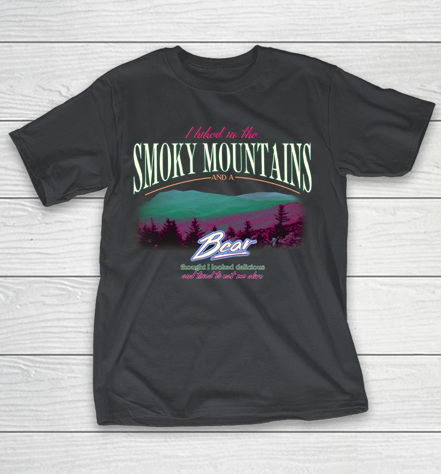 I Hiked In The Smoky Mountains And A Bear Thought I Looked Delicious Shirts