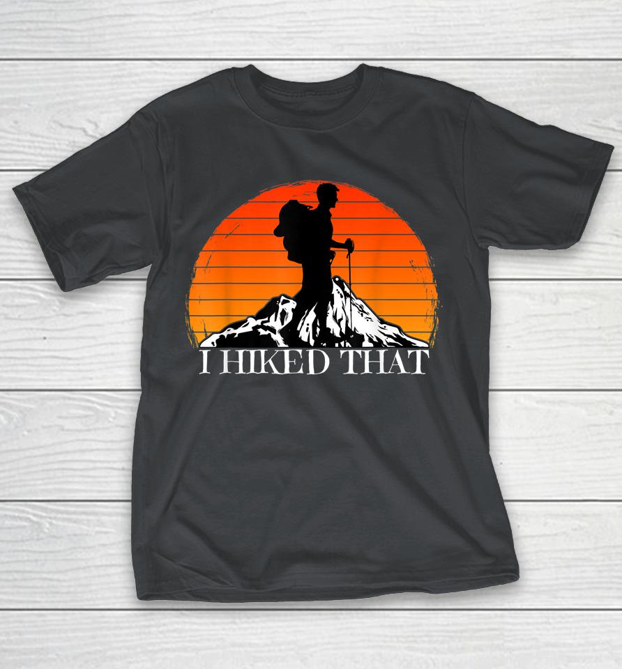 I Hiked That Funny Hiking Backpacking Camping Vintage Sunset Shirts