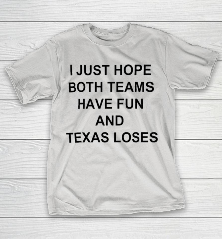 I Just Hope Both Teams Have Fun And Texas Loses Shirts