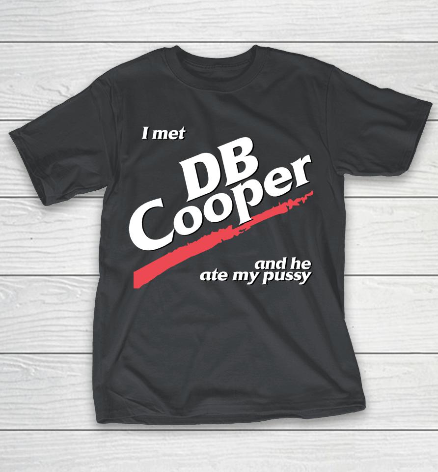 I Met DB Cooper And He Ate My Pussy Logo Shirts