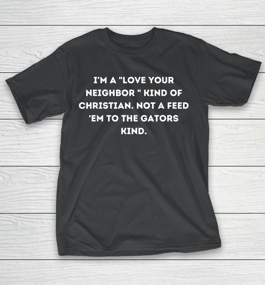 I'm a 'Love Your Neighbor' Kind of Christian Shirts
