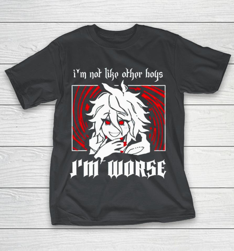 I’m not like other boys I’m worse Shirts